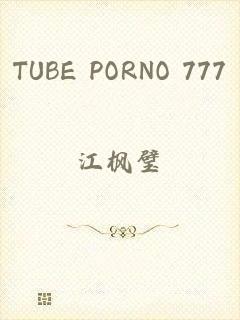 TUBE PORNO 777